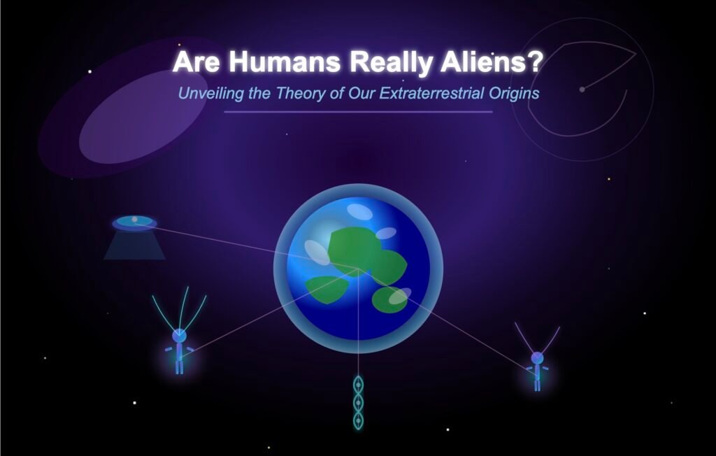 Are Humans Really Aliens? Unveiling the Theory of Our Extraterrestrial Origins